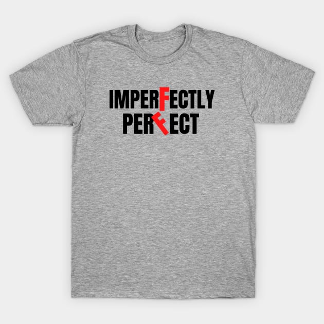 imperfectly perfect T-Shirt by Leap Arts